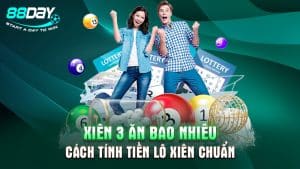 Xiên 3 Ăn Bao Nhiêu - Cách Tính Tiền Lô Xiên Chuẩn